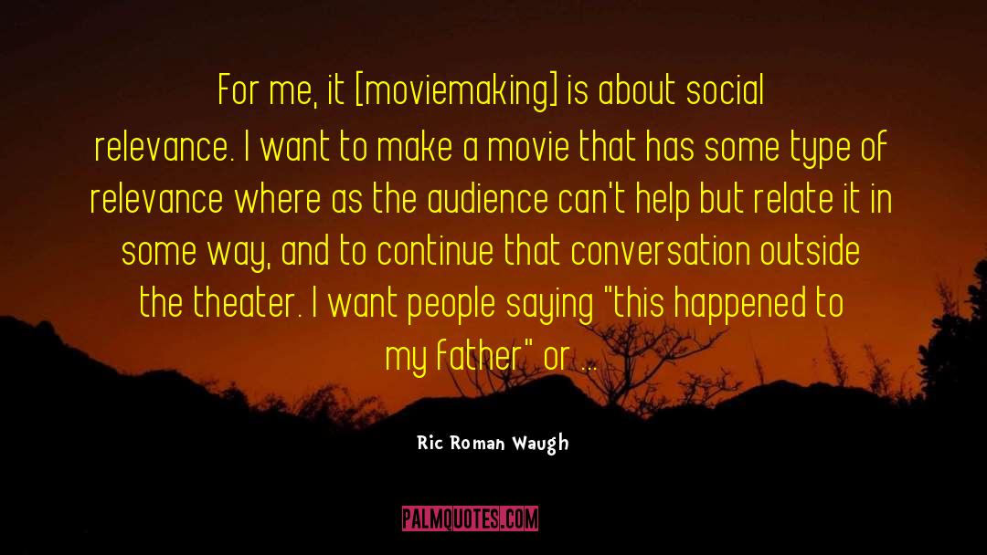 Ric Roman Waugh Quotes: For me, it [moviemaking] is