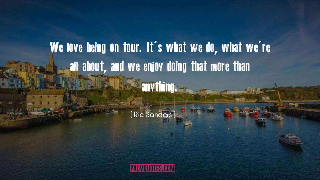 Ric Sanders Quotes: We love being on tour.