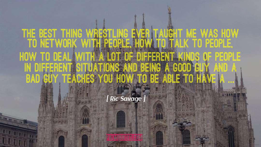 Ric Savage Quotes: The best thing wrestling ever