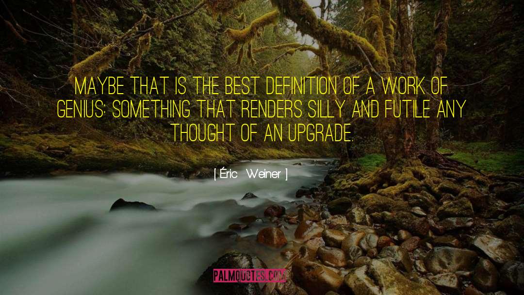 Éric  Weiner Quotes: Maybe that is the best