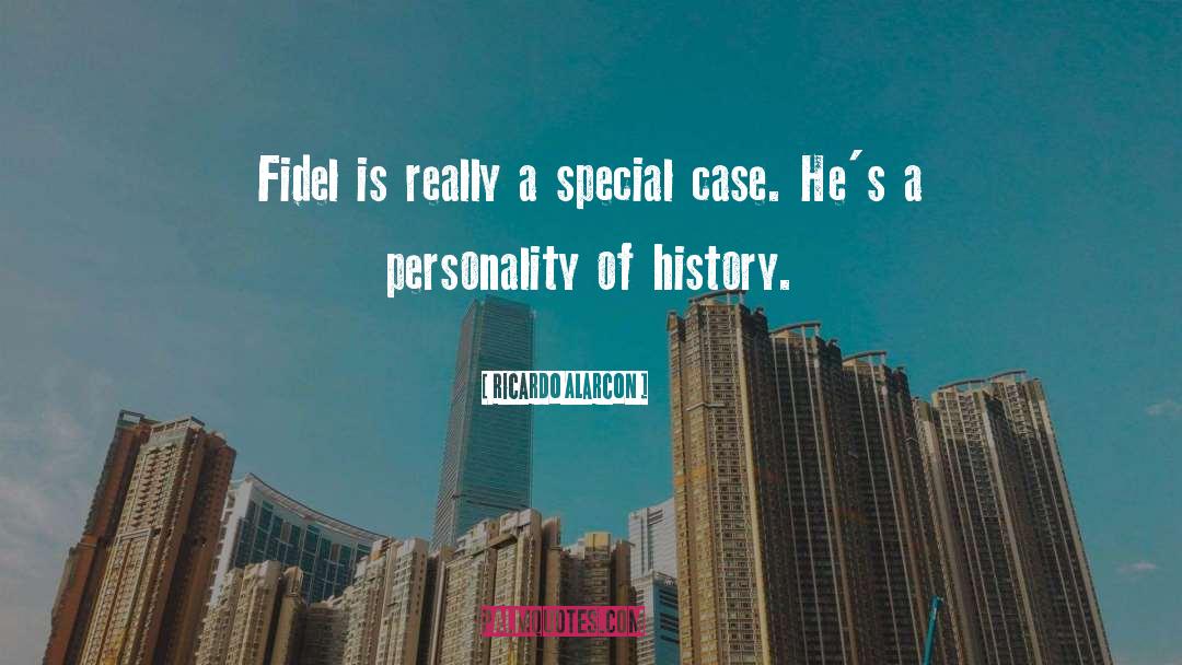 Ricardo Alarcon Quotes: Fidel is really a special
