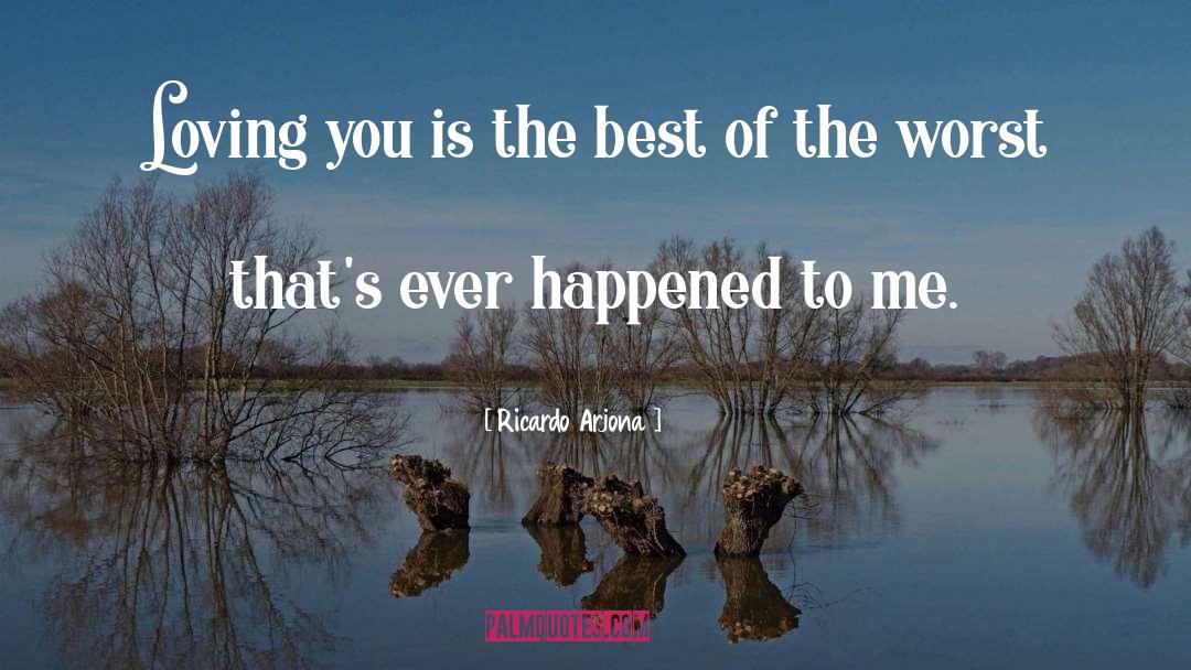Ricardo Arjona Quotes: Loving you is the best