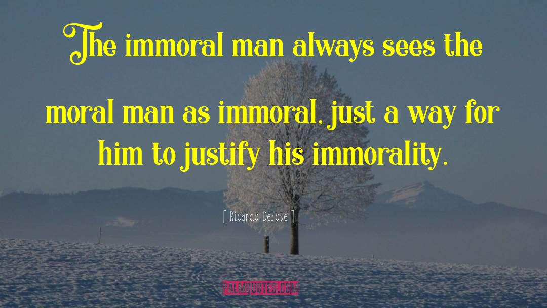 Ricardo Derose Quotes: The immoral man always sees