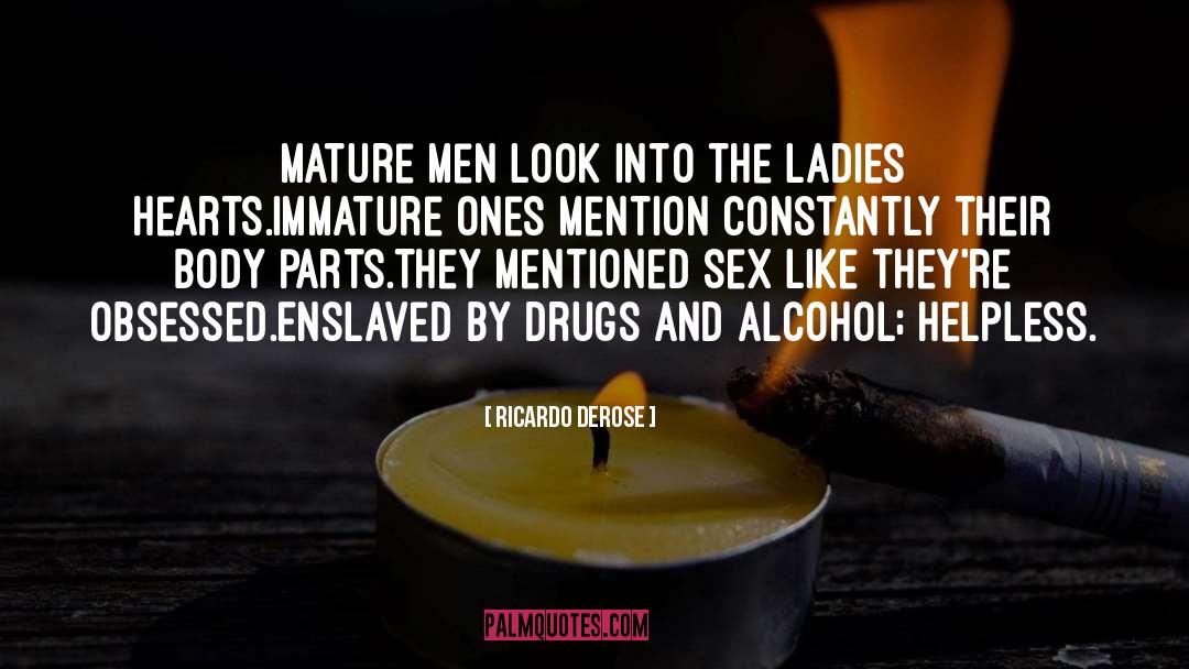 Ricardo Derose Quotes: Mature men look into the