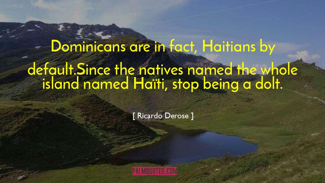 Ricardo Derose Quotes: Dominicans are in fact, Haitians