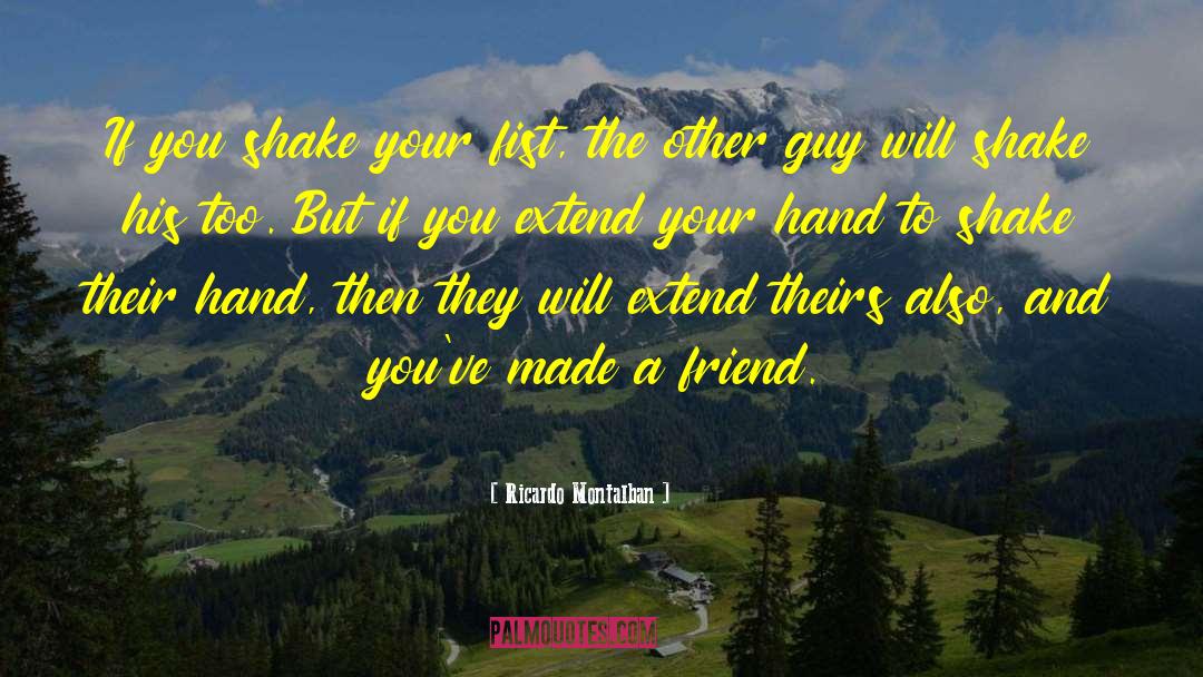 Ricardo Montalban Quotes: If you shake your fist,