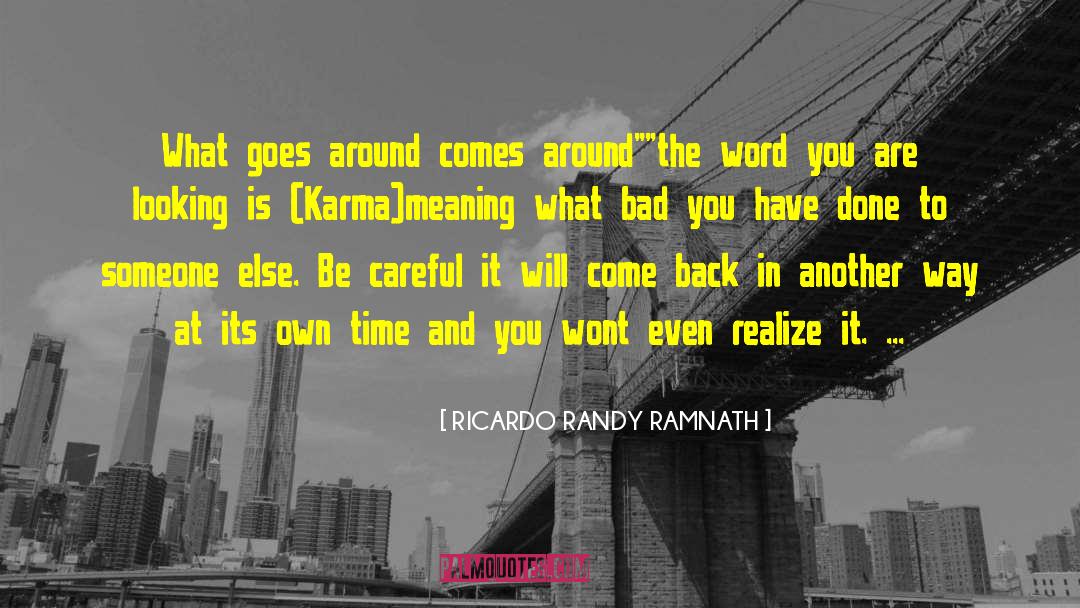 RICARDO RANDY RAMNATH Quotes: What goes around comes around