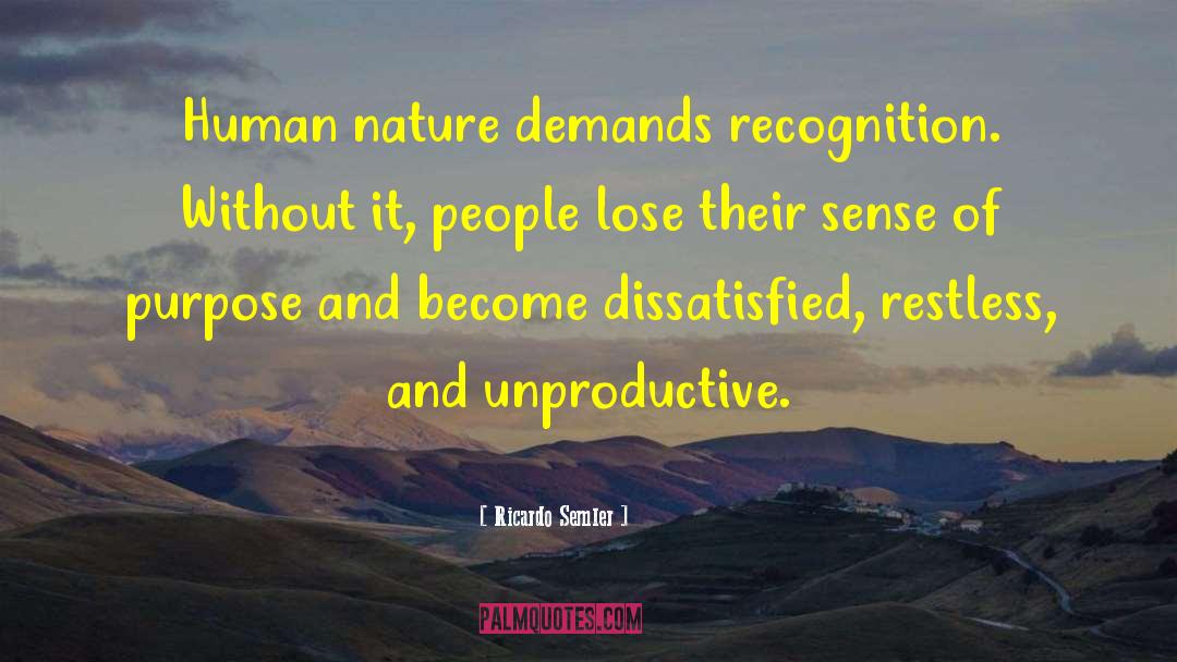 Ricardo Semler Quotes: Human nature demands recognition. Without