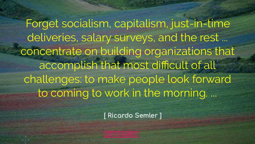 Ricardo Semler Quotes: Forget socialism, capitalism, just-in-time deliveries,