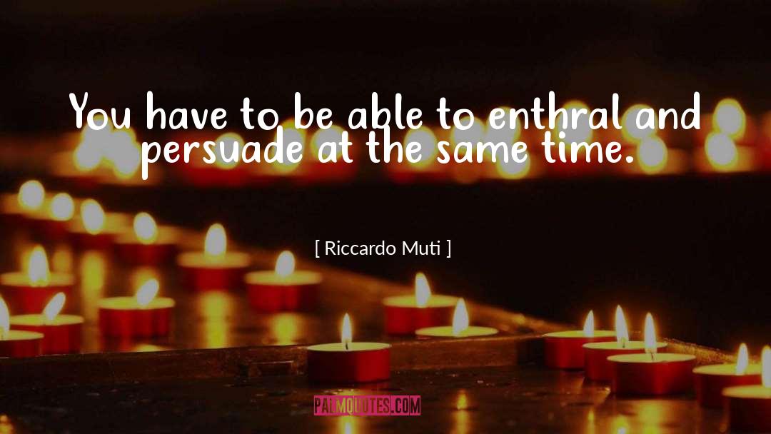 Riccardo Muti Quotes: You have to be able