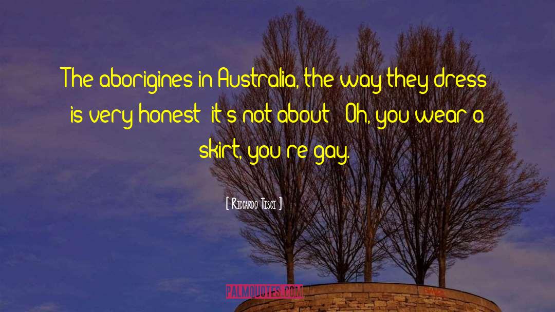 Riccardo Tisci Quotes: The aborigines in Australia, the