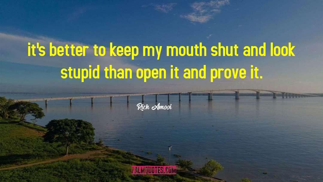 Rich Amooi Quotes: it's better to keep my
