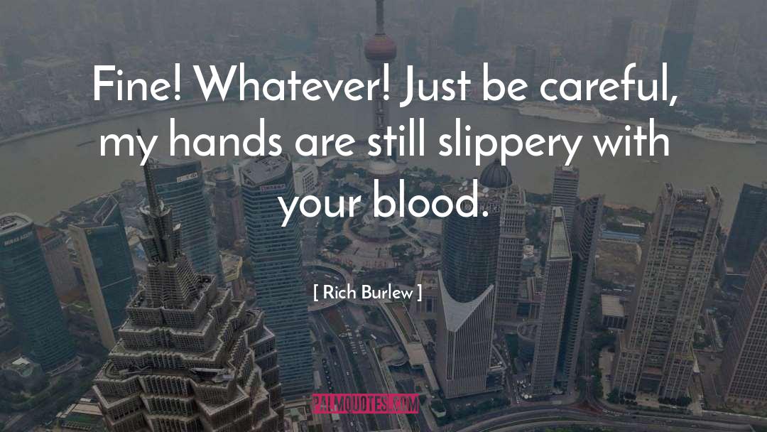 Rich Burlew Quotes: Fine! Whatever! Just be careful,