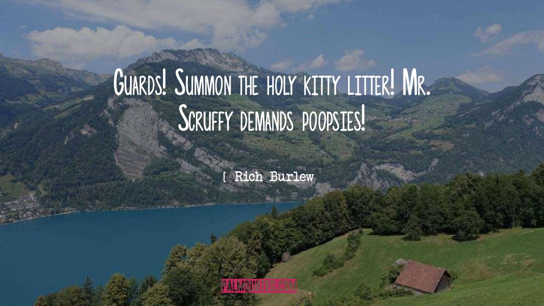 Rich Burlew Quotes: Guards! Summon the holy kitty