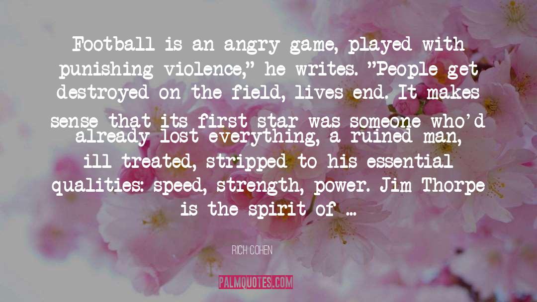 Rich Cohen Quotes: Football is an angry game,