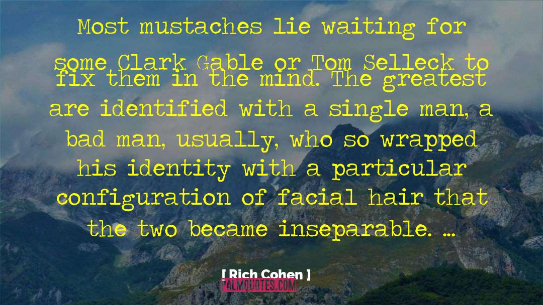 Rich Cohen Quotes: Most mustaches lie waiting for