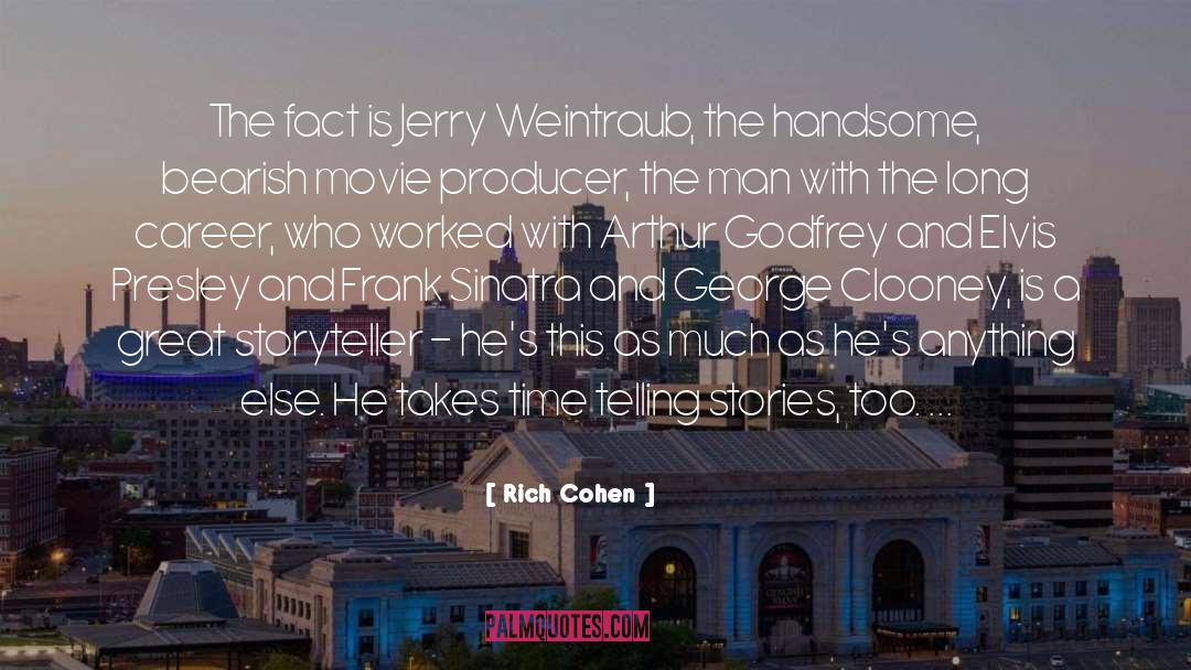 Rich Cohen Quotes: The fact is Jerry Weintraub,