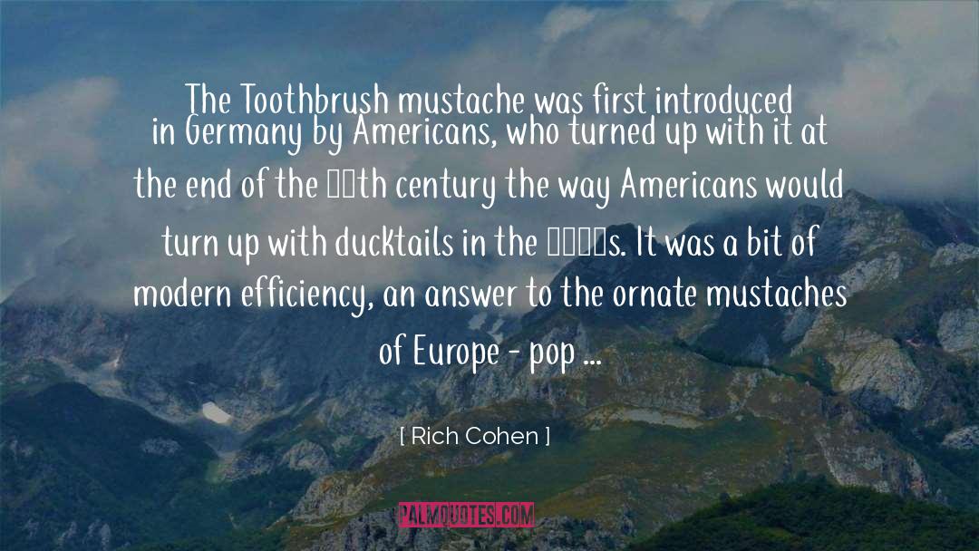 Rich Cohen Quotes: The Toothbrush mustache was first
