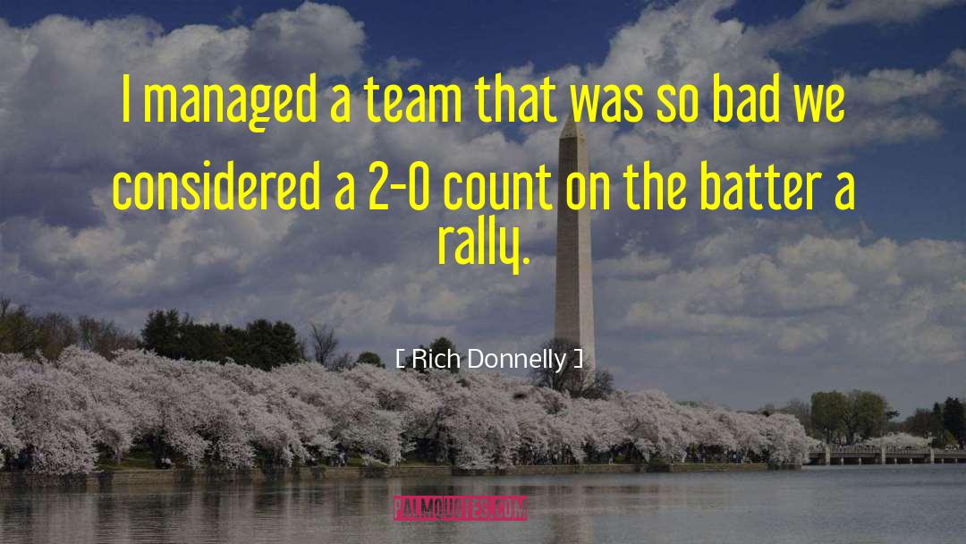 Rich Donnelly Quotes: I managed a team that