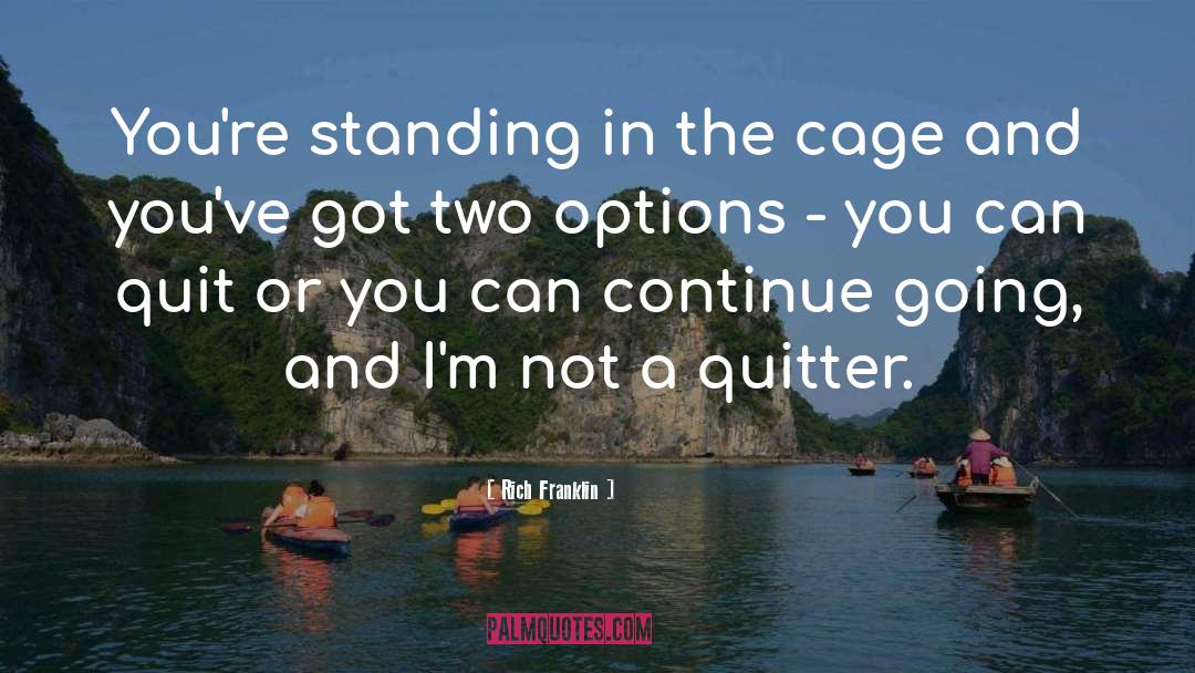 Rich Franklin Quotes: You're standing in the cage