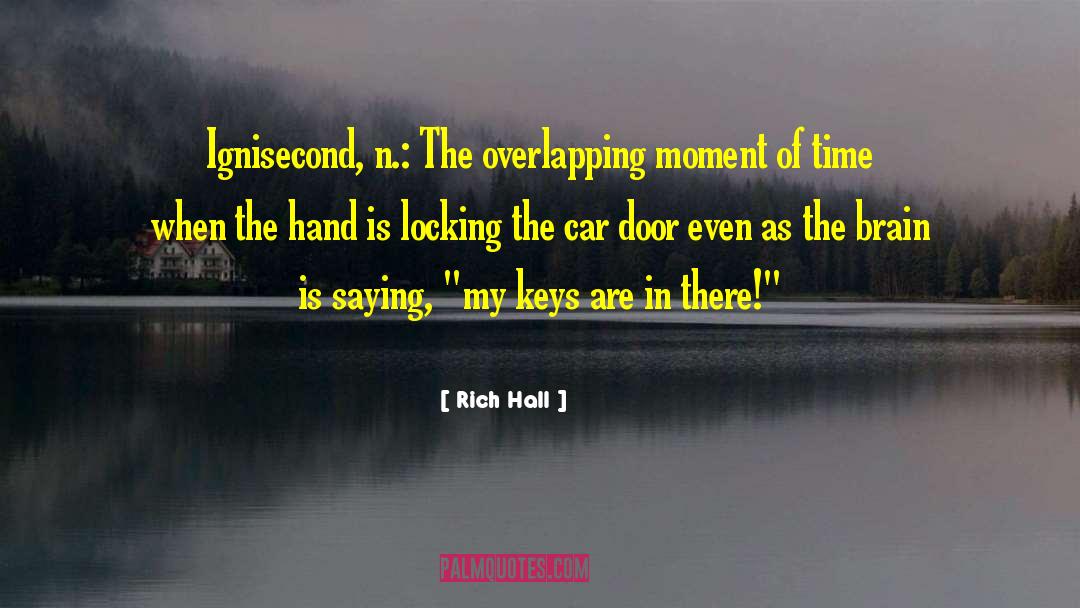 Rich Hall Quotes: Ignisecond, n.: The overlapping moment