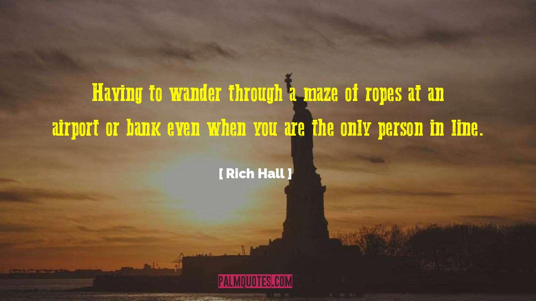 Rich Hall Quotes: Having to wander through a