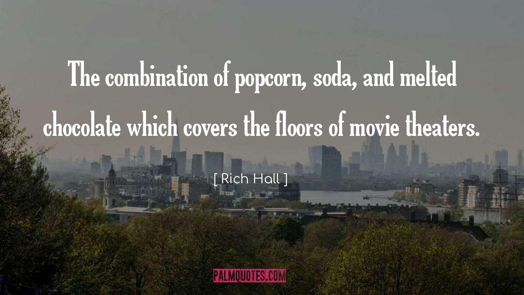 Rich Hall Quotes: The combination of popcorn, soda,