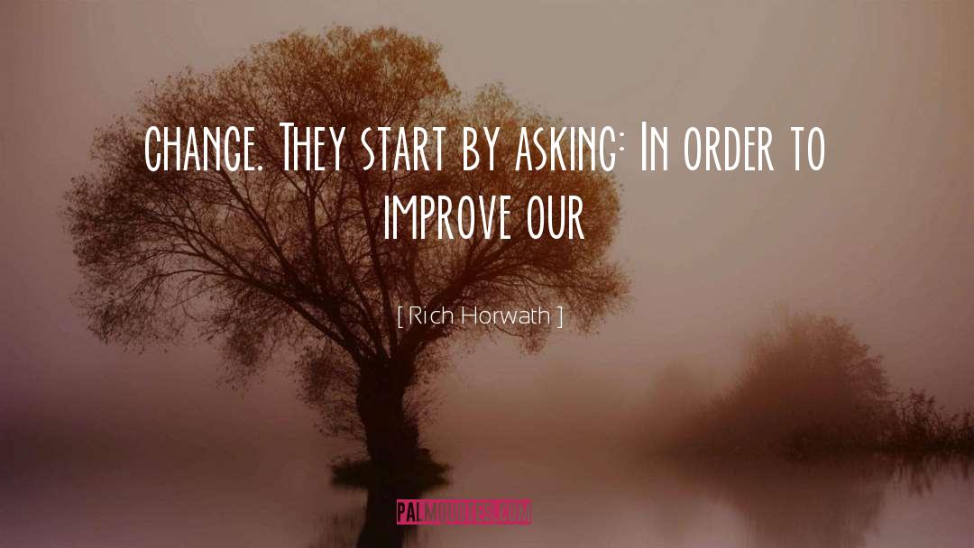 Rich Horwath Quotes: change. They start by asking: