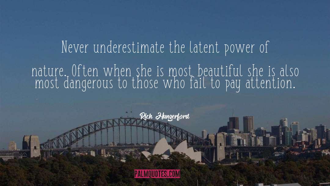 Rich Hungerford Quotes: Never underestimate the latent power