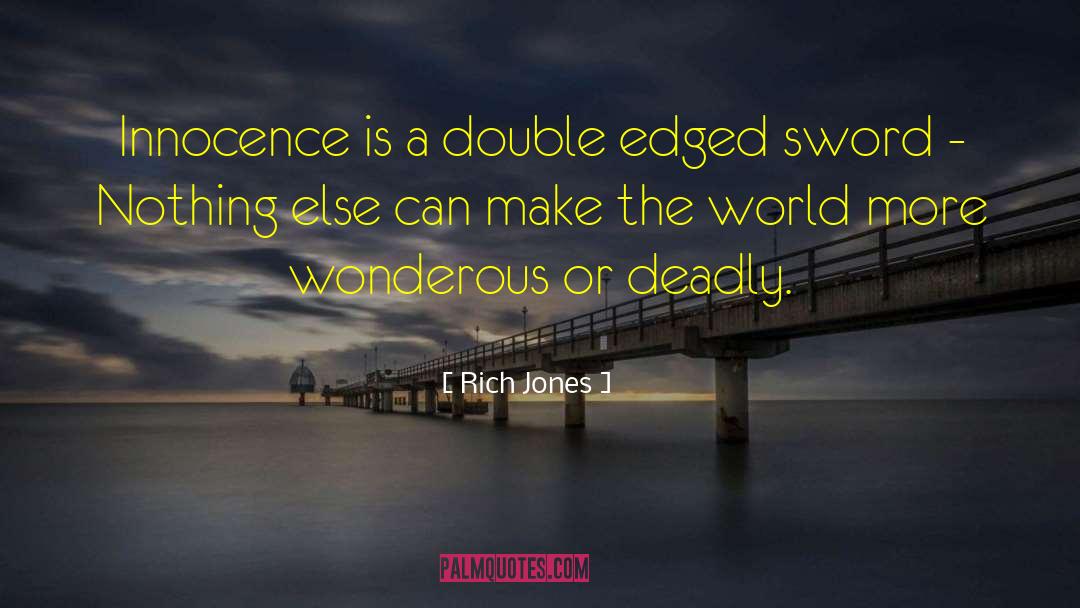 Rich Jones Quotes: Innocence is a double edged
