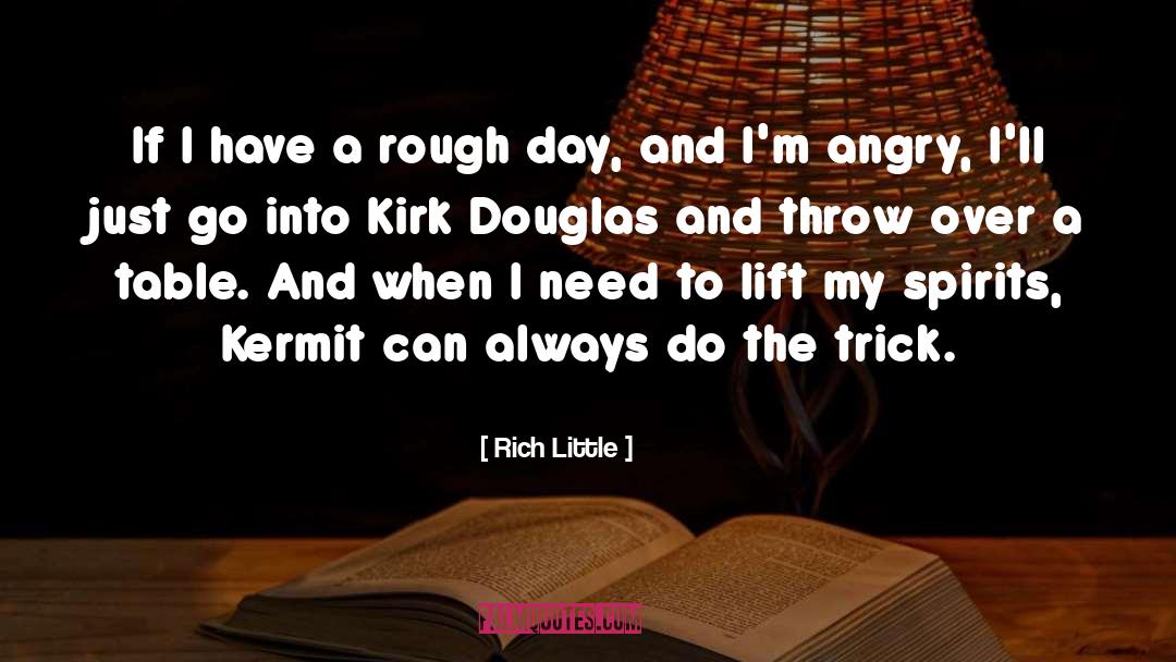 Rich Little Quotes: If I have a rough