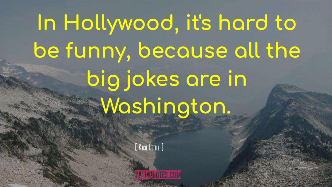 Rich Little Quotes: In Hollywood, it's hard to