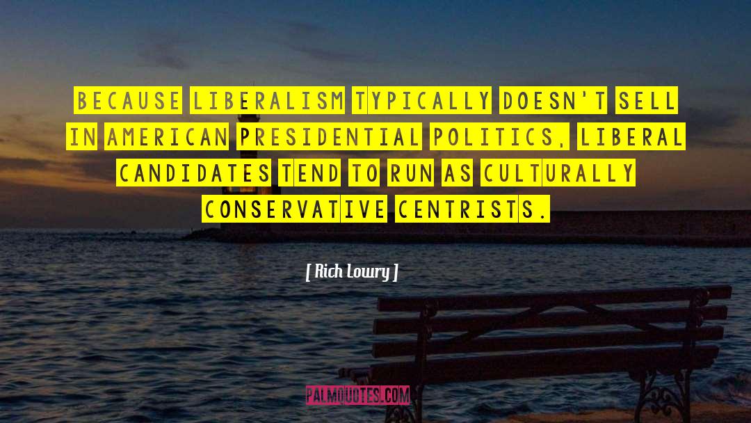 Rich Lowry Quotes: Because liberalism typically doesn't sell