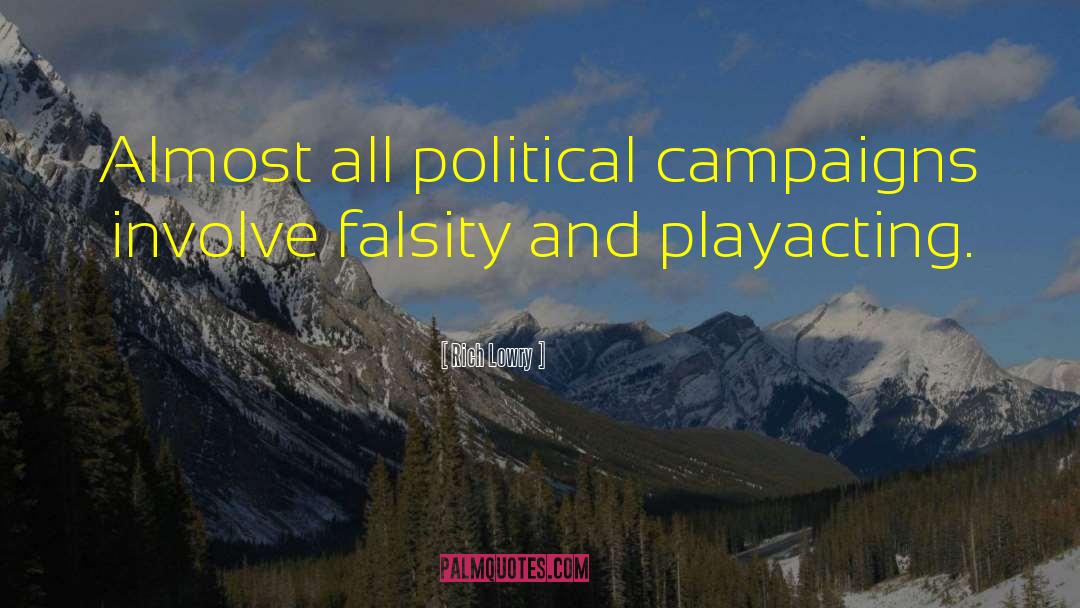Rich Lowry Quotes: Almost all political campaigns involve