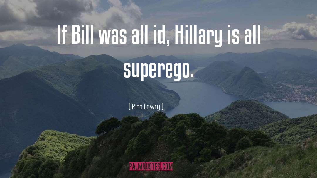 Rich Lowry Quotes: If Bill was all id,