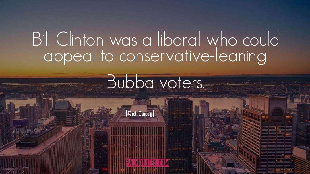 Rich Lowry Quotes: Bill Clinton was a liberal