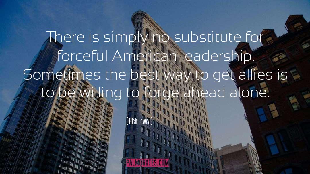 Rich Lowry Quotes: There is simply no substitute