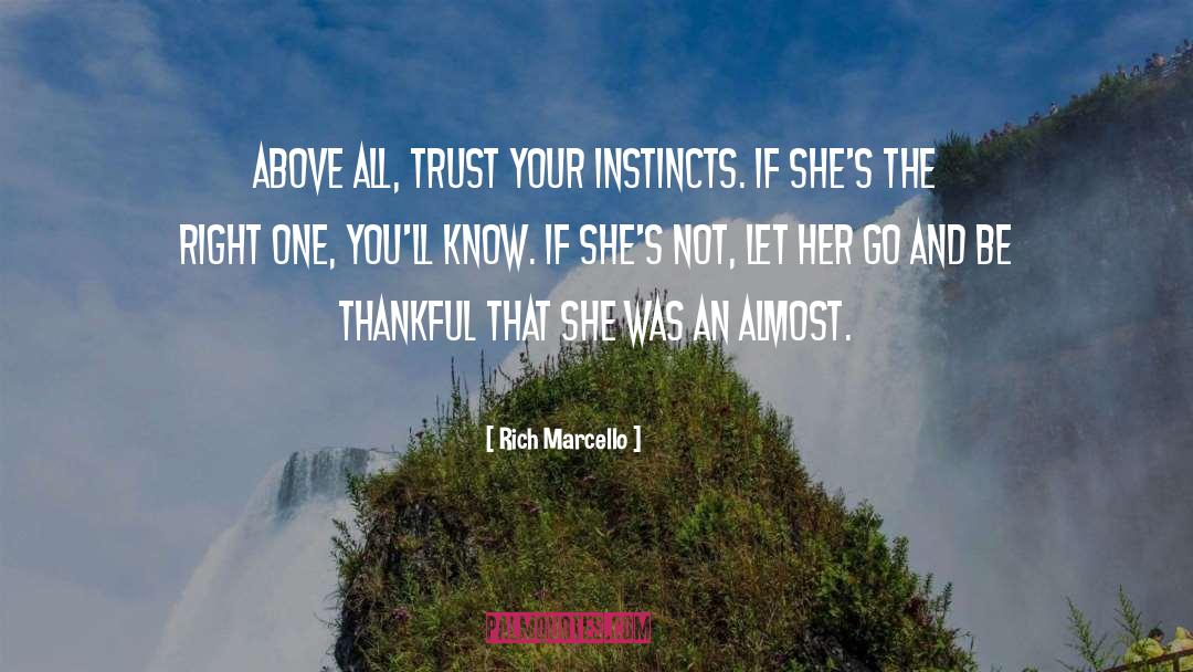 Rich Marcello Quotes: Above all, trust your instincts.