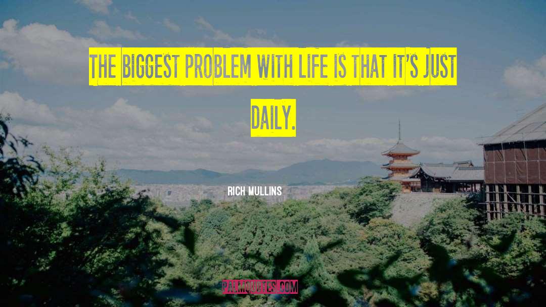 Rich Mullins Quotes: The biggest problem with life