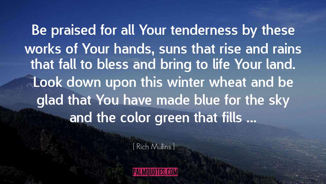 Rich Mullins Quotes: Be praised for all Your