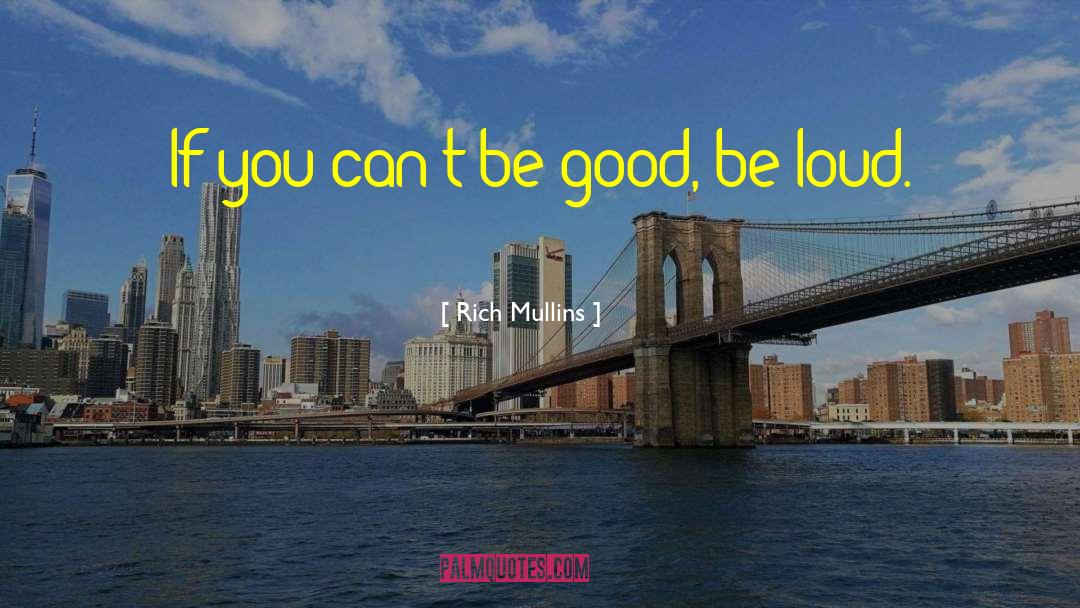 Rich Mullins Quotes: If you can't be good,