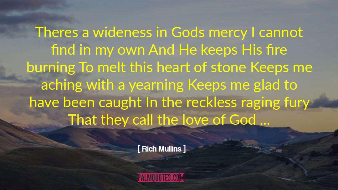 Rich Mullins Quotes: Theres a wideness in Gods