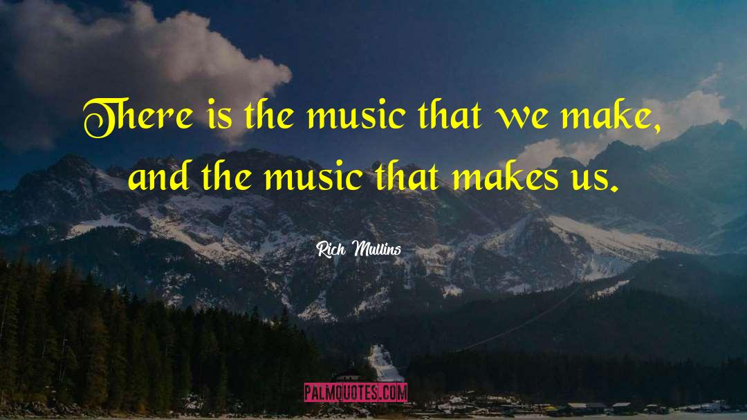 Rich Mullins Quotes: There is the music that