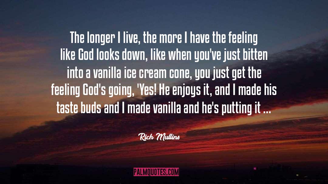 Rich Mullins Quotes: The longer I live, the