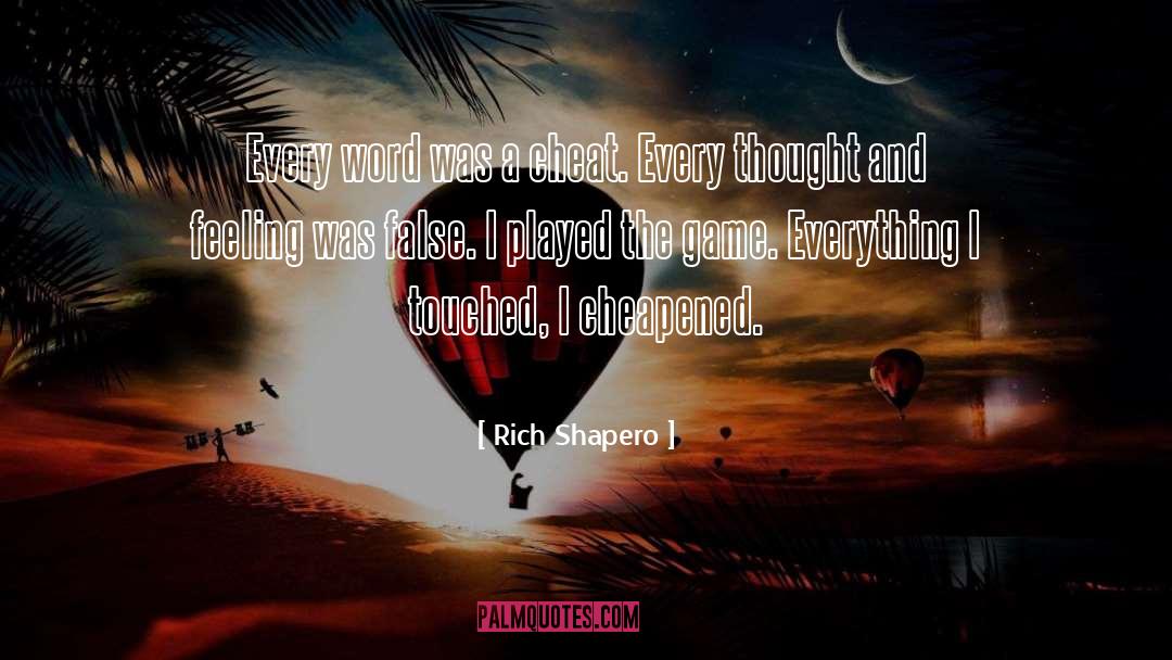 Rich Shapero Quotes: Every word was a cheat.