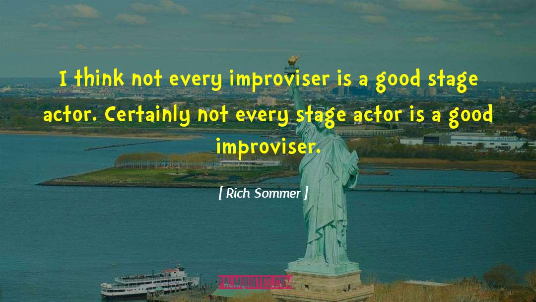 Rich Sommer Quotes: I think not every improviser