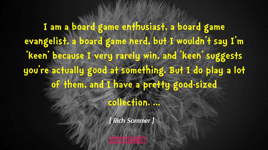 Rich Sommer Quotes: I am a board game