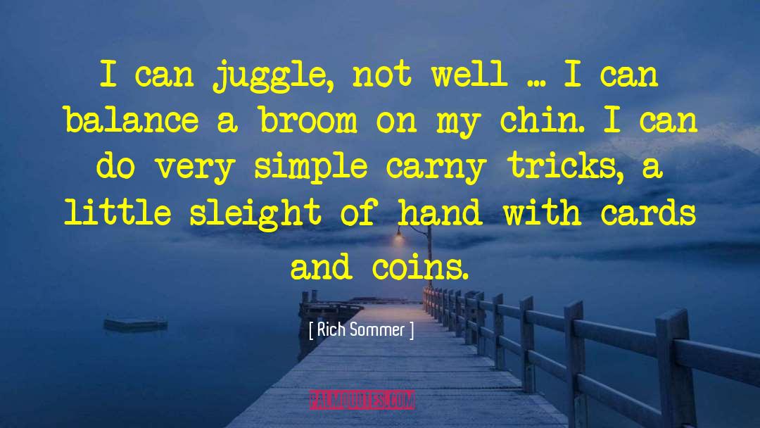 Rich Sommer Quotes: I can juggle, not well