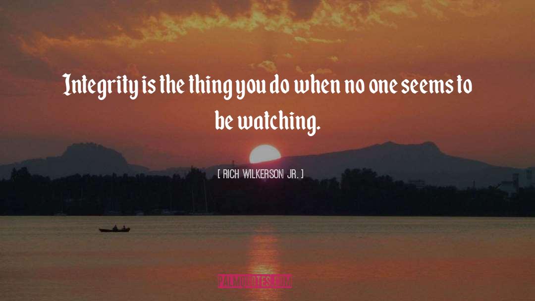 Rich Wilkerson Jr. Quotes: Integrity is the thing you