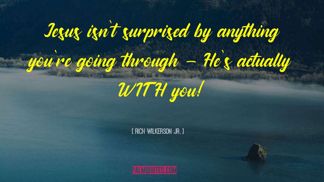 Rich Wilkerson Jr. Quotes: Jesus isn't surprised by anything